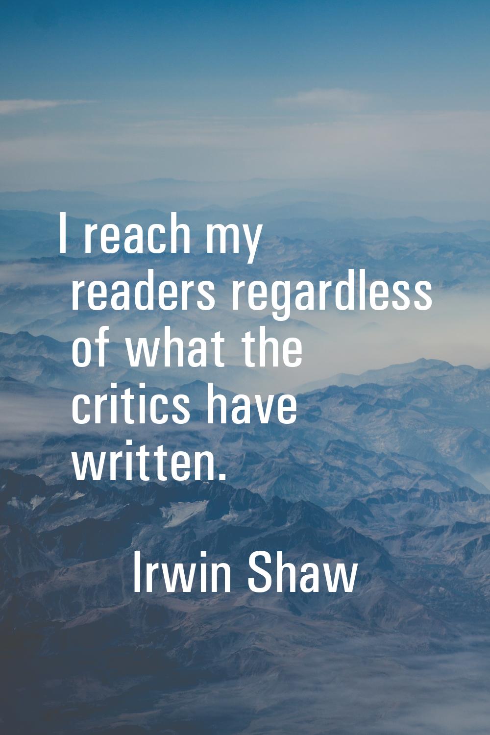 I reach my readers regardless of what the critics have written.