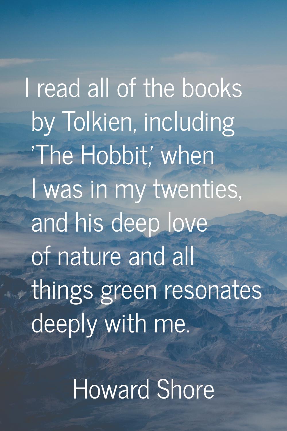 I read all of the books by Tolkien, including 'The Hobbit,' when I was in my twenties, and his deep