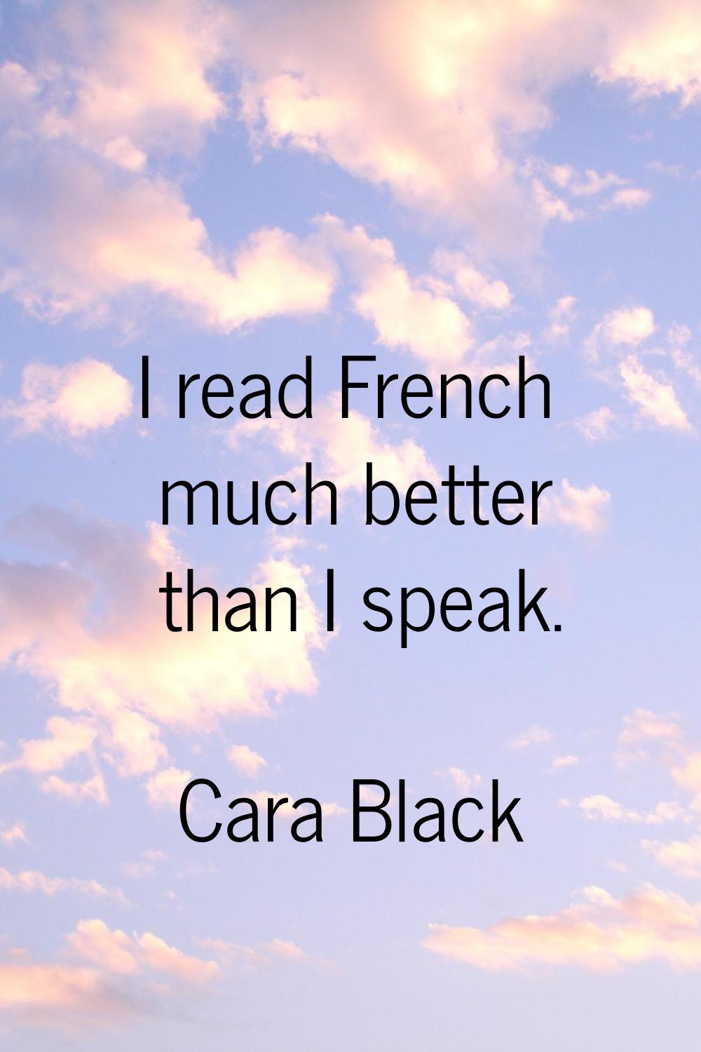 I read French much better than I speak.