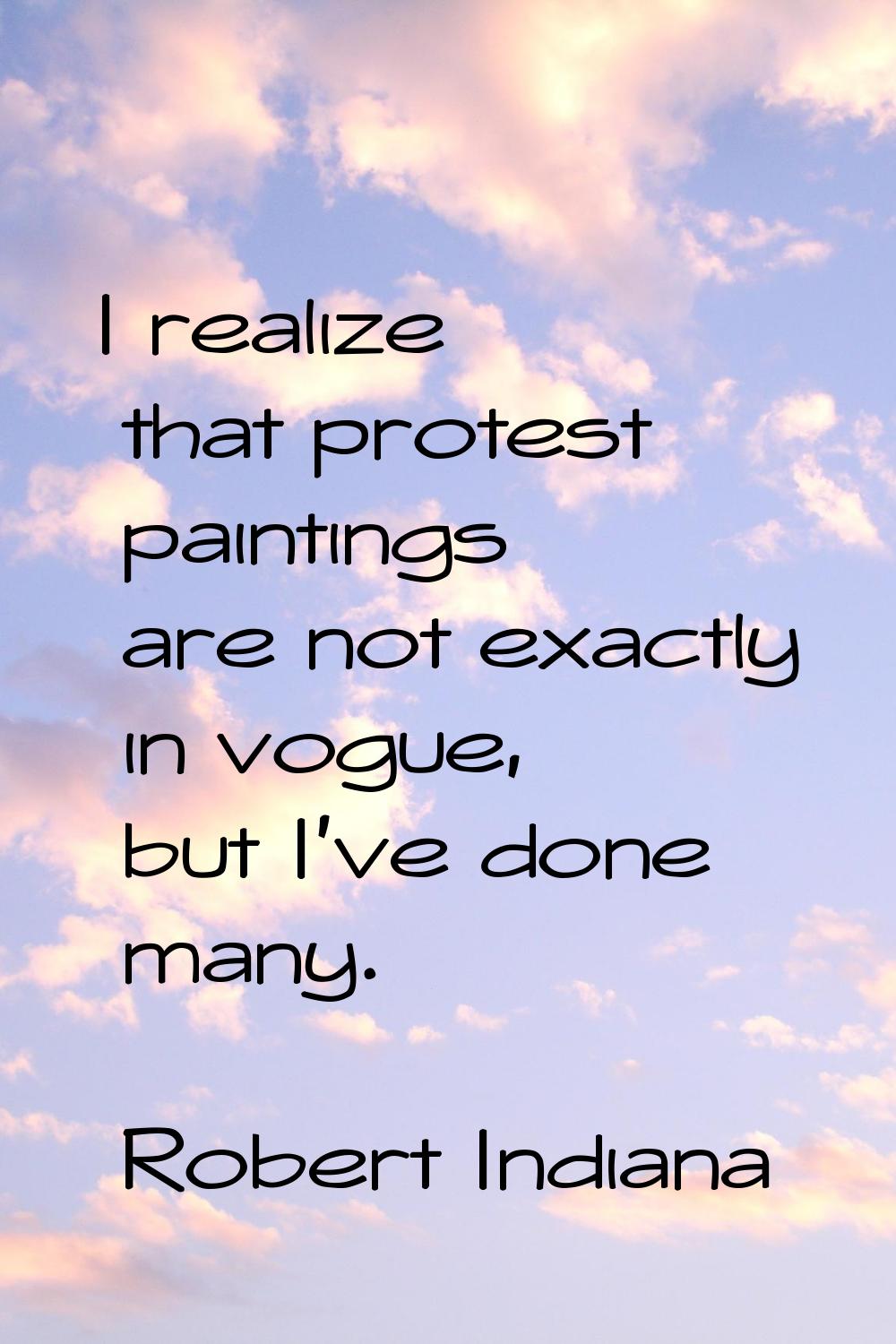 I realize that protest paintings are not exactly in vogue, but I've done many.