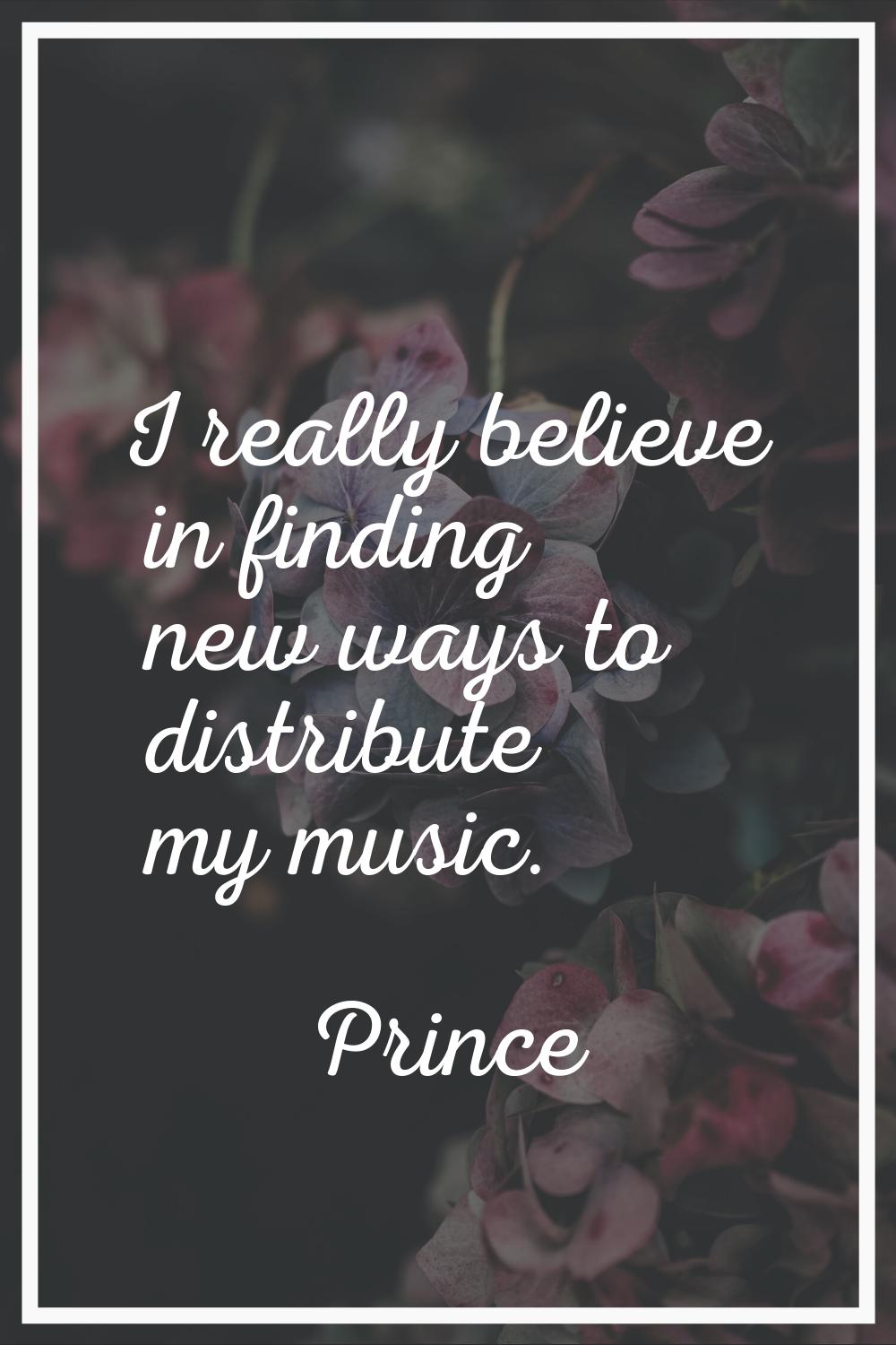 I really believe in finding new ways to distribute my music.