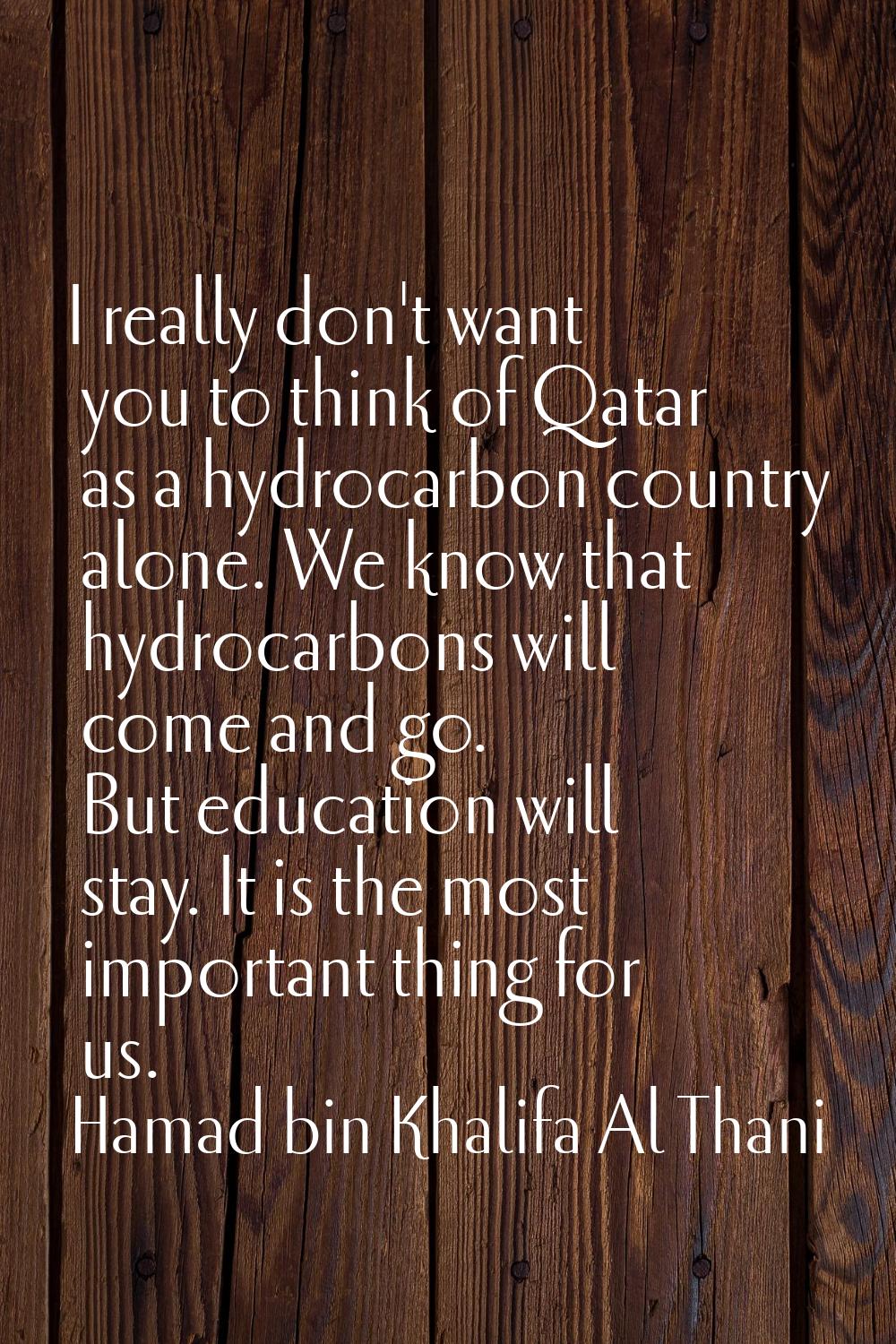 I really don't want you to think of Qatar as a hydrocarbon country alone. We know that hydrocarbons