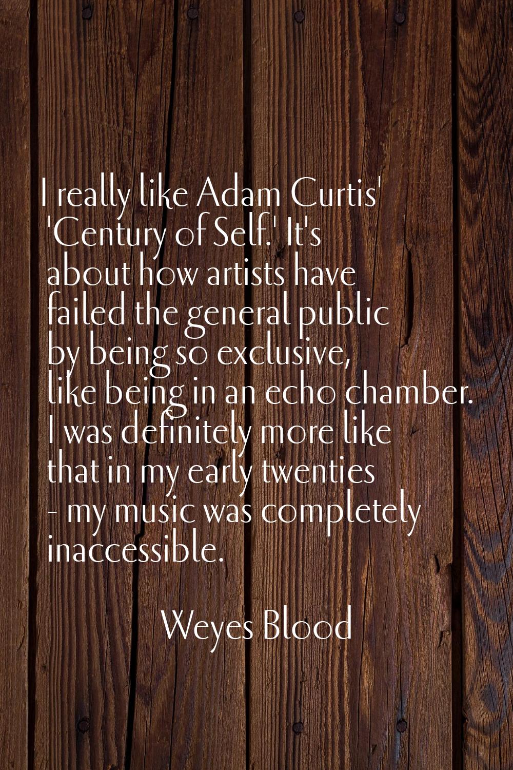 I really like Adam Curtis' 'Century of Self.' It's about how artists have failed the general public