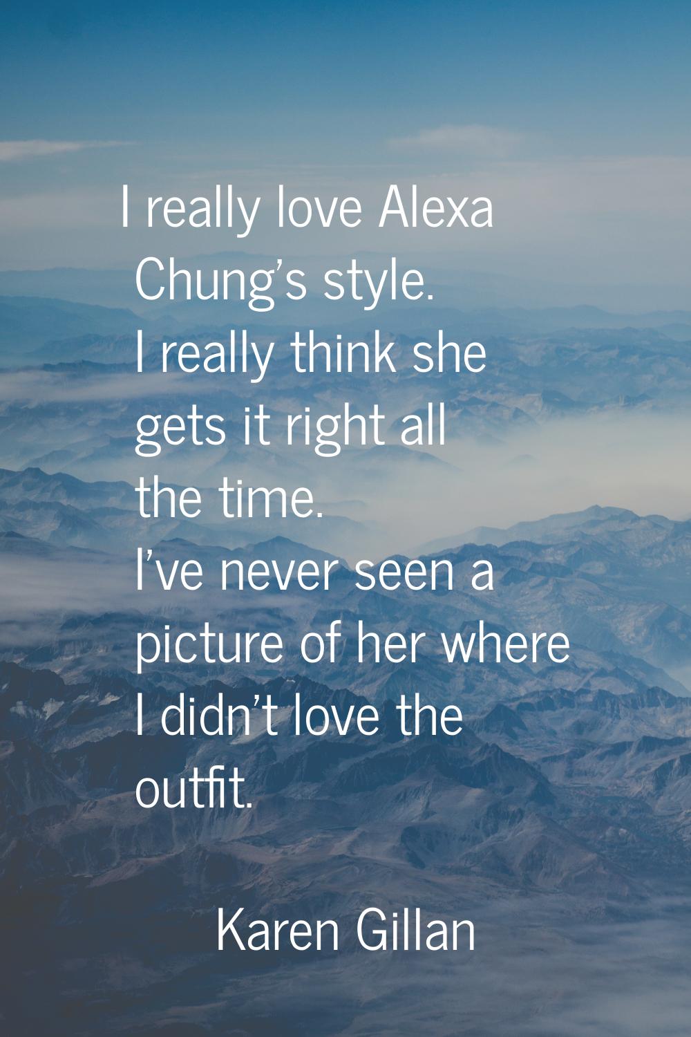 I really love Alexa Chung's style. I really think she gets it right all the time. I've never seen a
