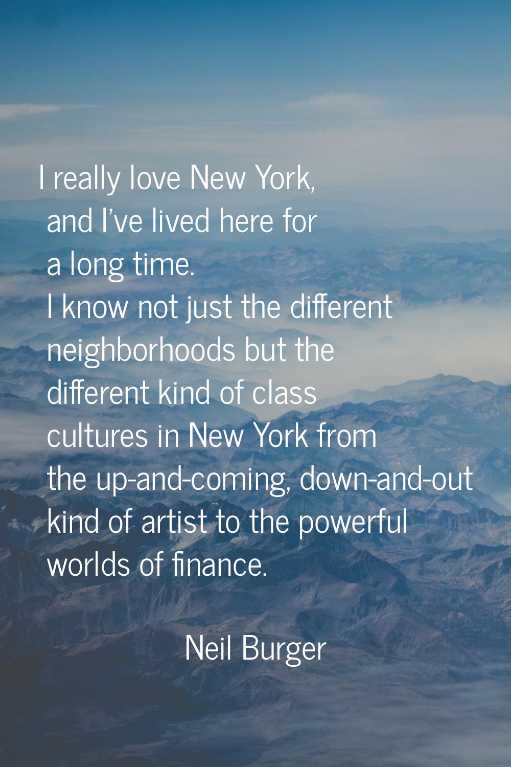 I really love New York, and I've lived here for a long time. I know not just the different neighbor