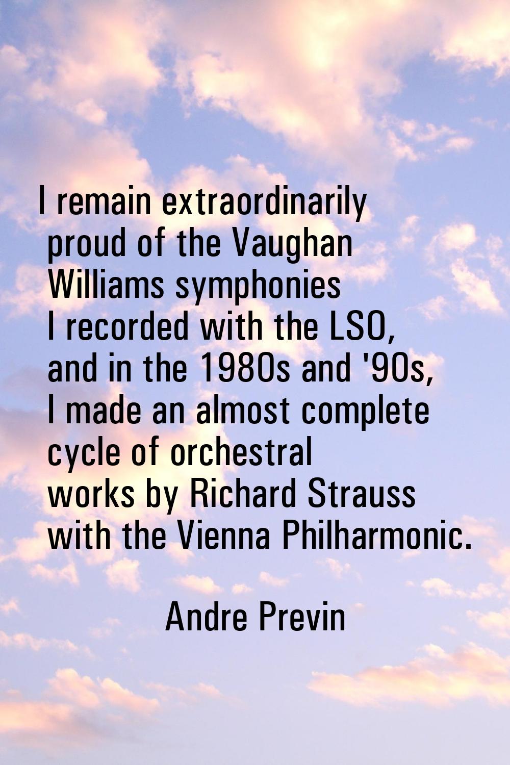 I remain extraordinarily proud of the Vaughan Williams symphonies I recorded with the LSO, and in t