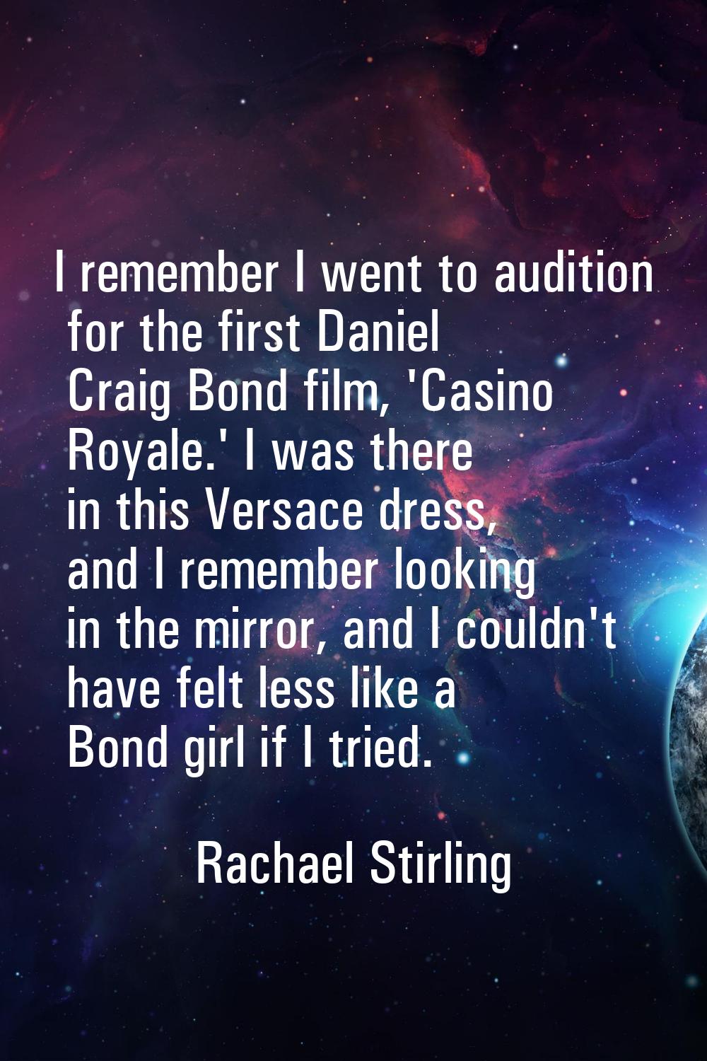 I remember I went to audition for the first Daniel Craig Bond film, 'Casino Royale.' I was there in