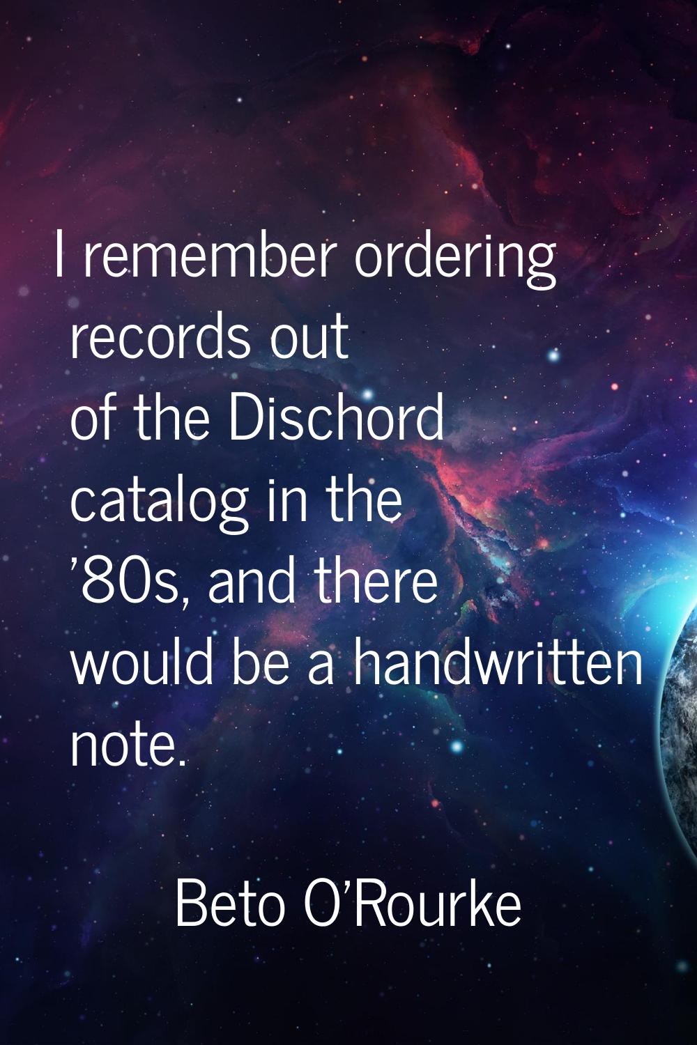 I remember ordering records out of the Dischord catalog in the '80s, and there would be a handwritt