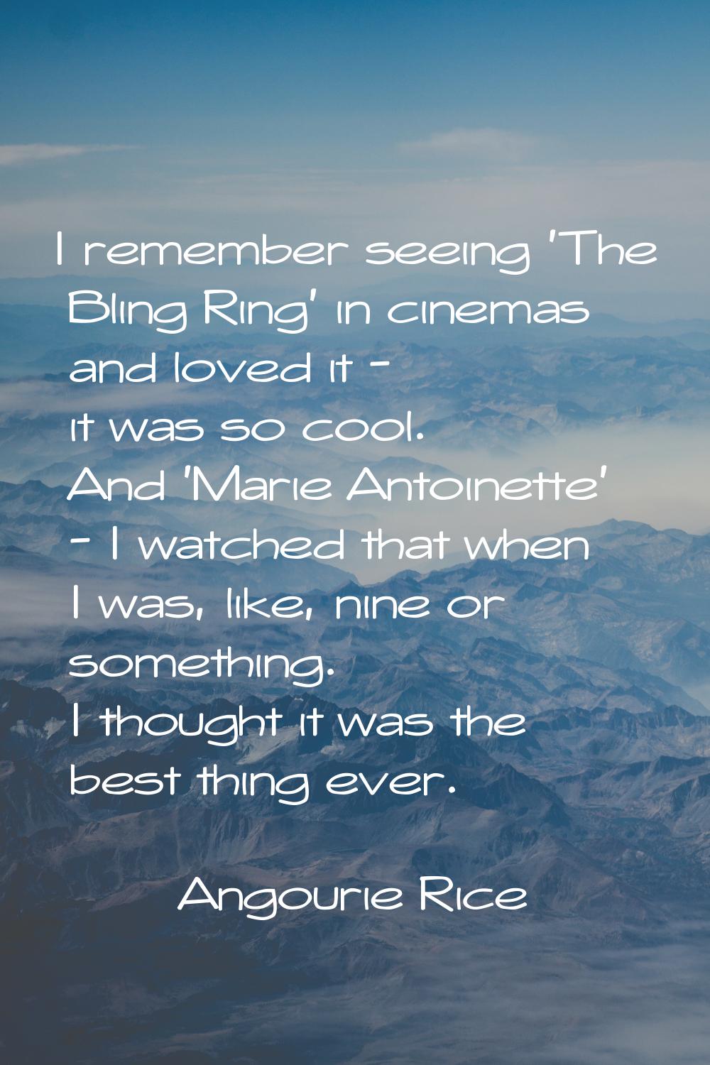 I remember seeing 'The Bling Ring' in cinemas and loved it - it was so cool. And 'Marie Antoinette'