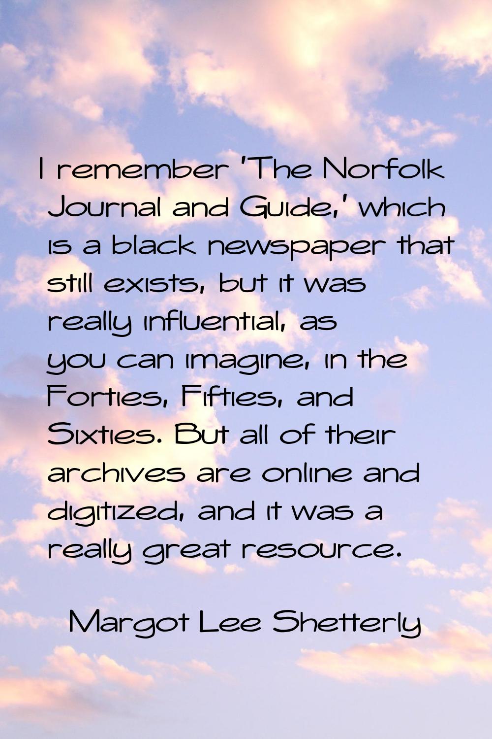 I remember 'The Norfolk Journal and Guide,' which is a black newspaper that still exists, but it wa