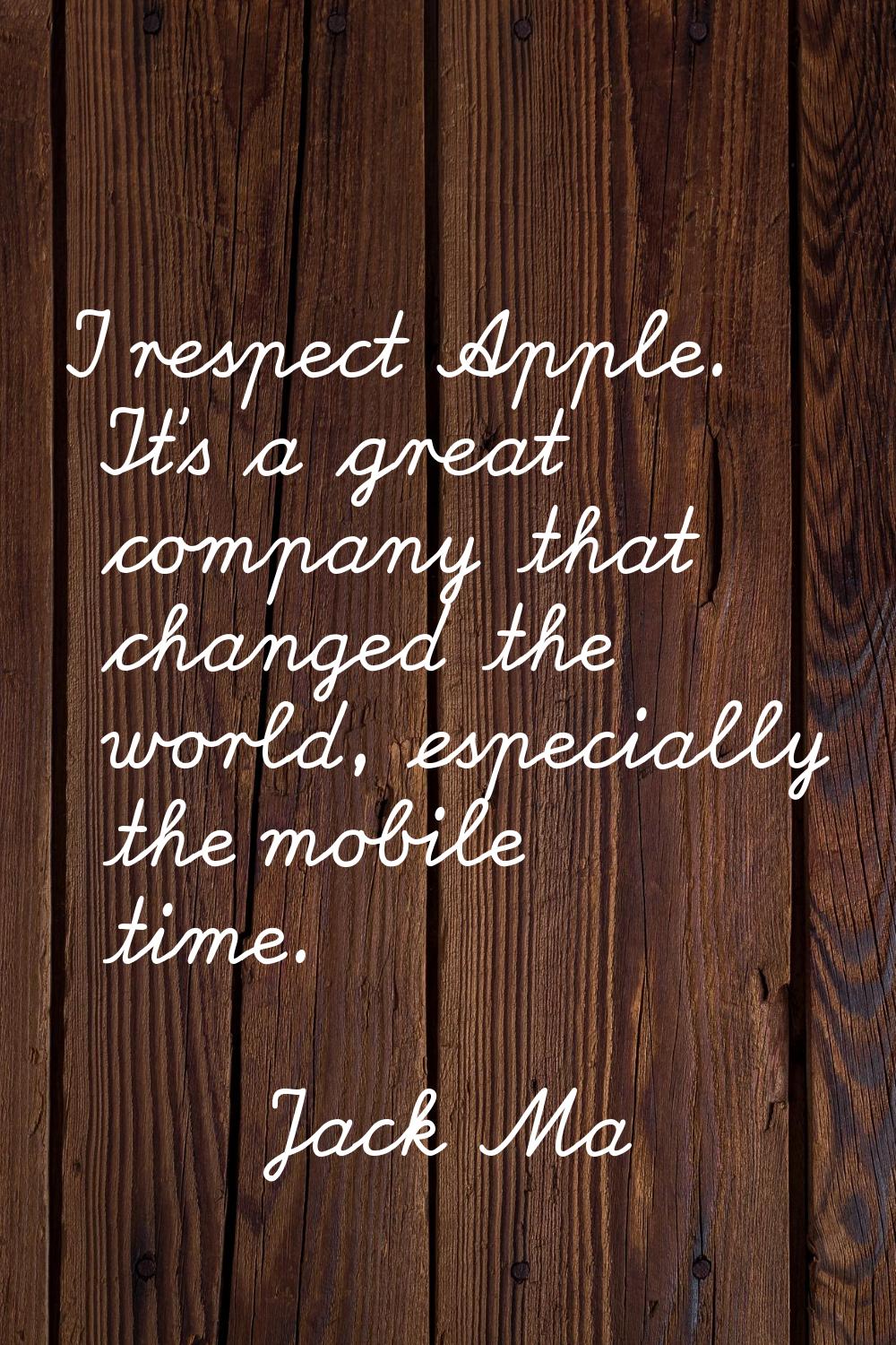 I respect Apple. It's a great company that changed the world, especially the mobile time.