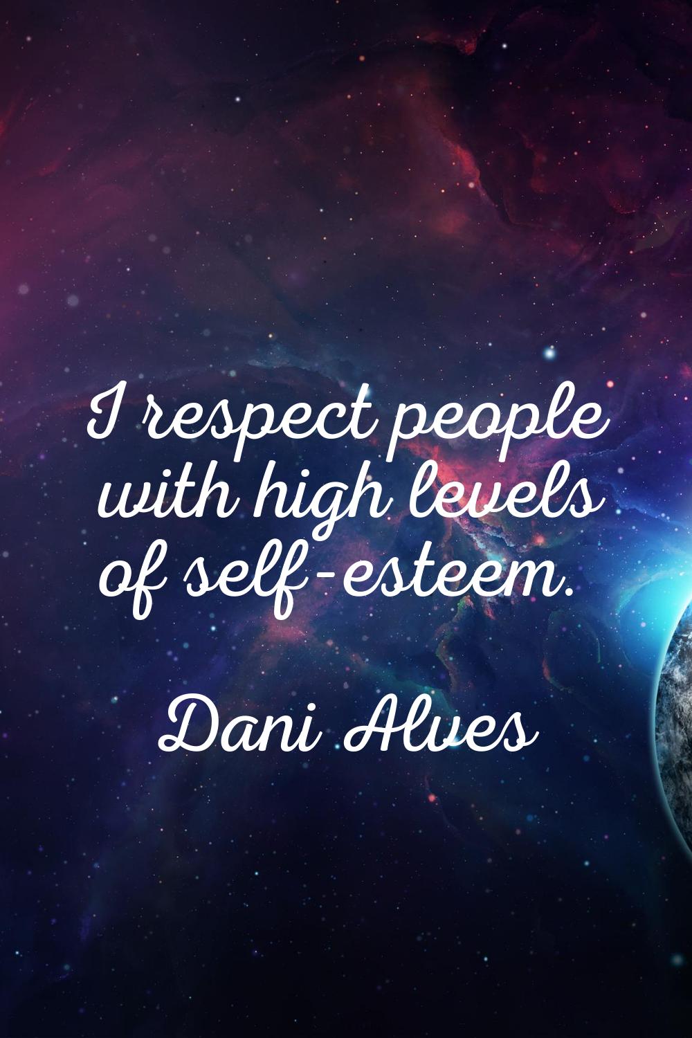 I respect people with high levels of self-esteem.