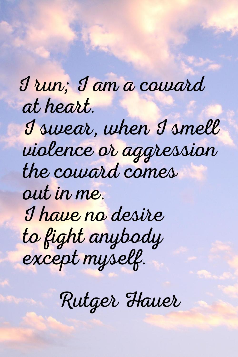 I run; I am a coward at heart. I swear, when I smell violence or aggression the coward comes out in