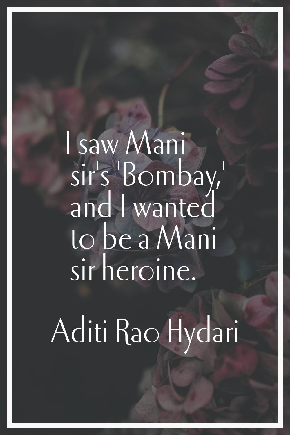 I saw Mani sir's 'Bombay,' and I wanted to be a Mani sir heroine.