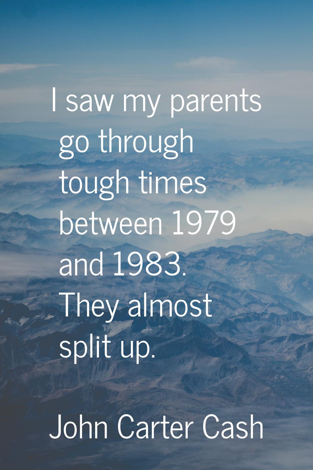 I saw my parents go through tough times between 1979 and 1983. They almost split up.
