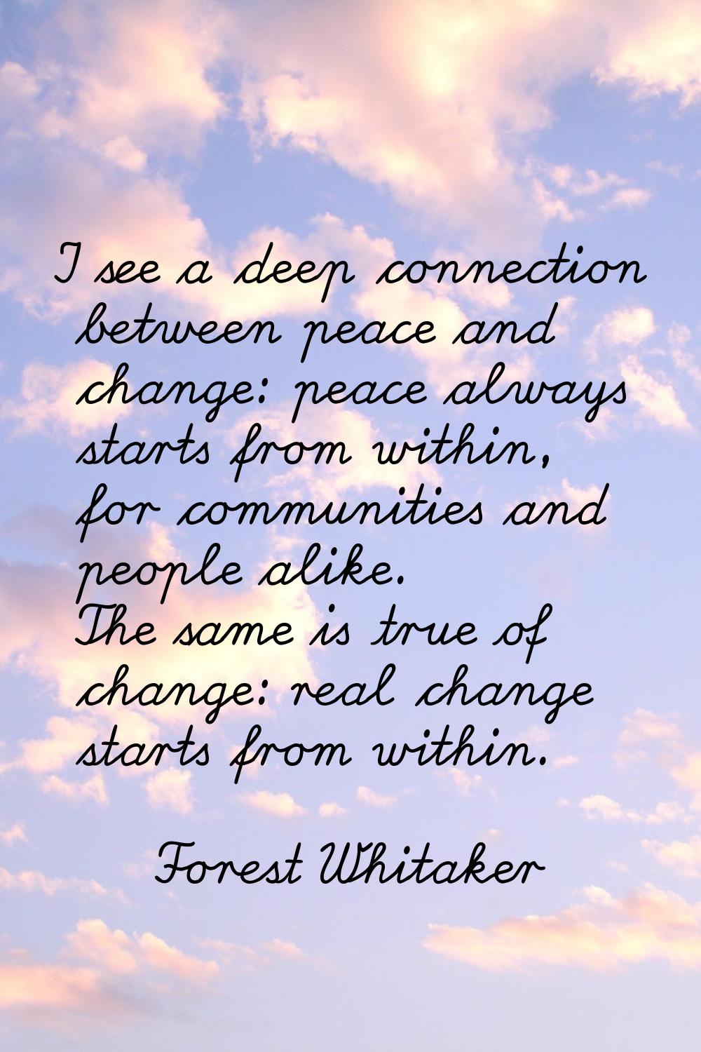 I see a deep connection between peace and change: peace always starts from within, for communities 