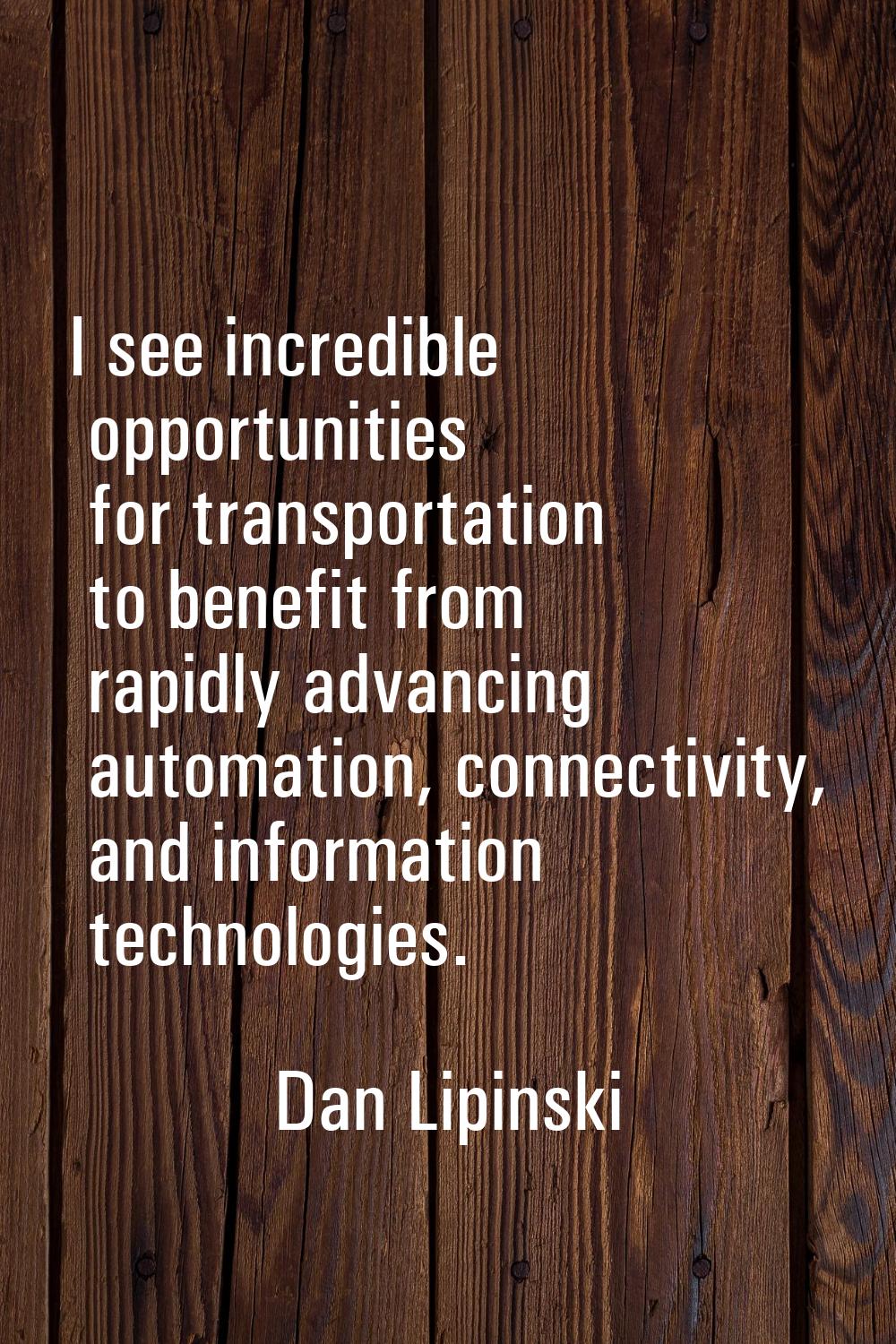 I see incredible opportunities for transportation to benefit from rapidly advancing automation, con