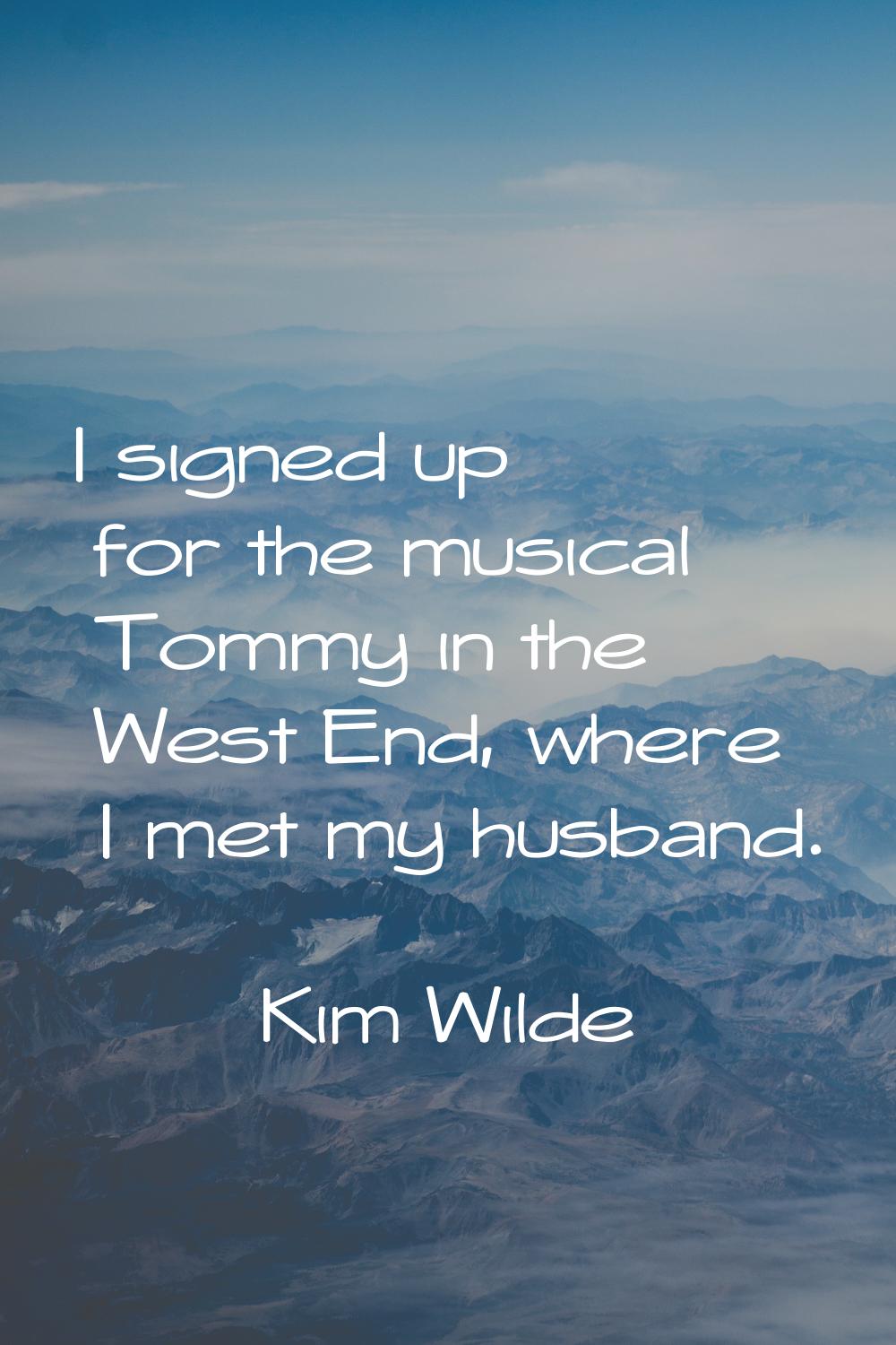 I signed up for the musical Tommy in the West End, where I met my husband.