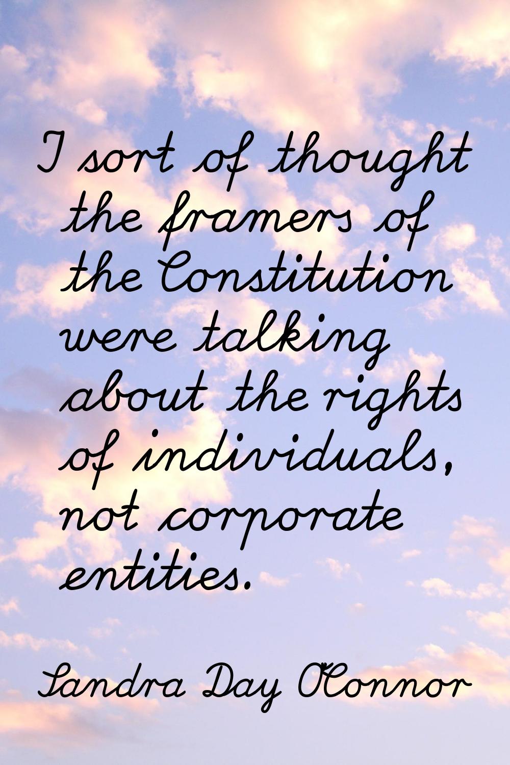 I sort of thought the framers of the Constitution were talking about the rights of individuals, not