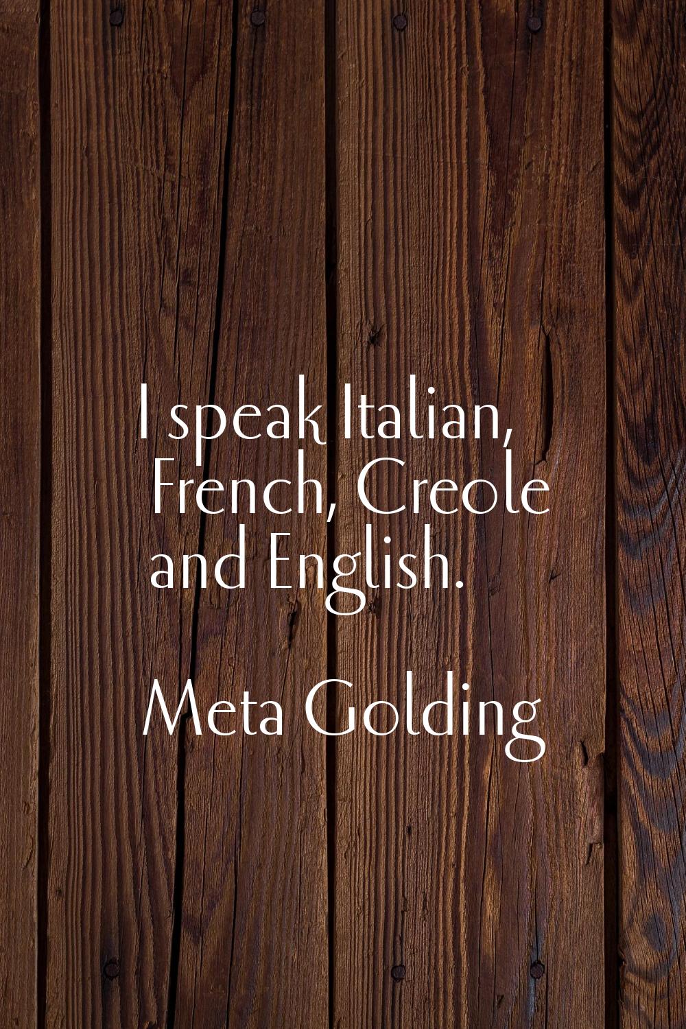 I speak Italian, French, Creole and English.