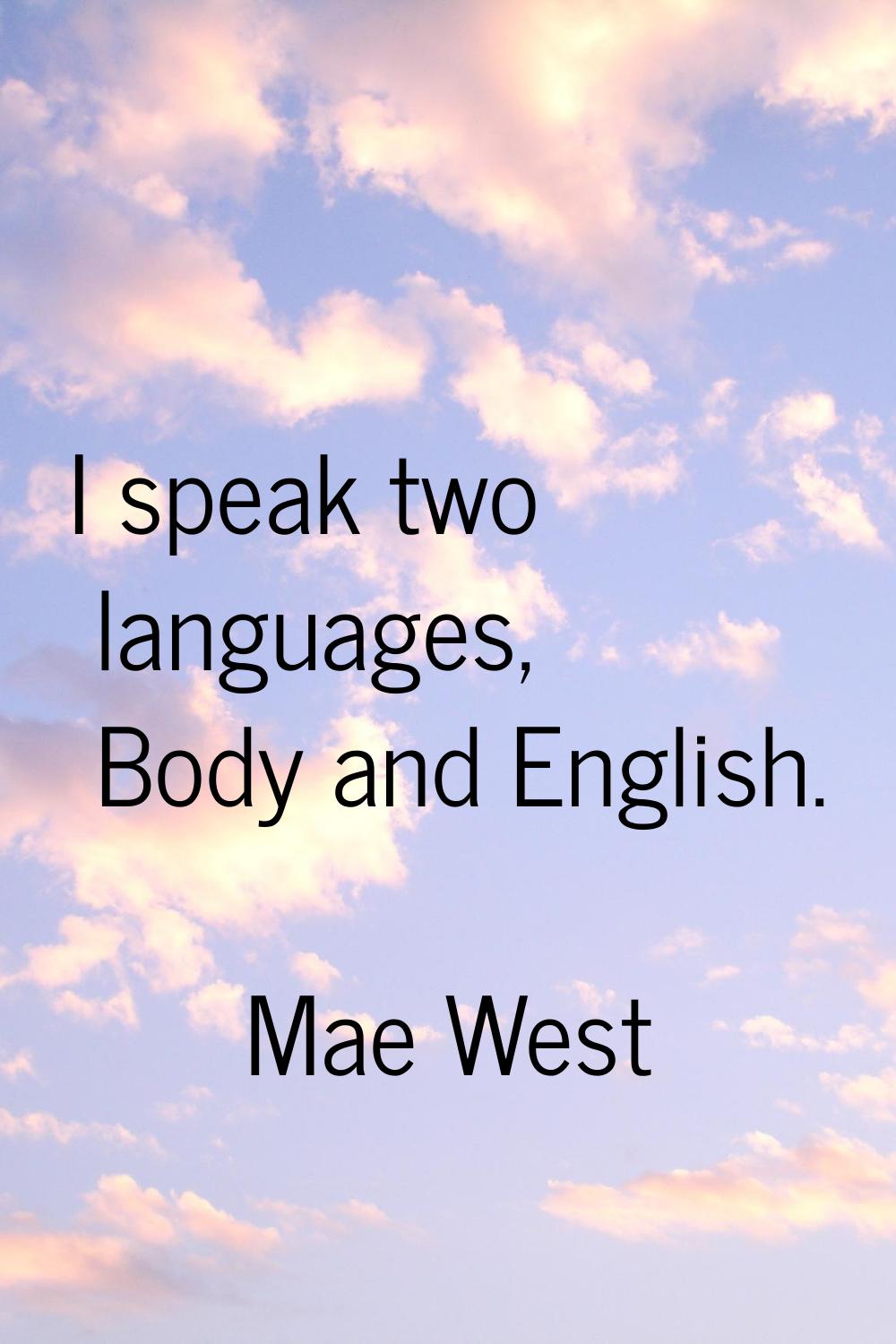 I speak two languages, Body and English.