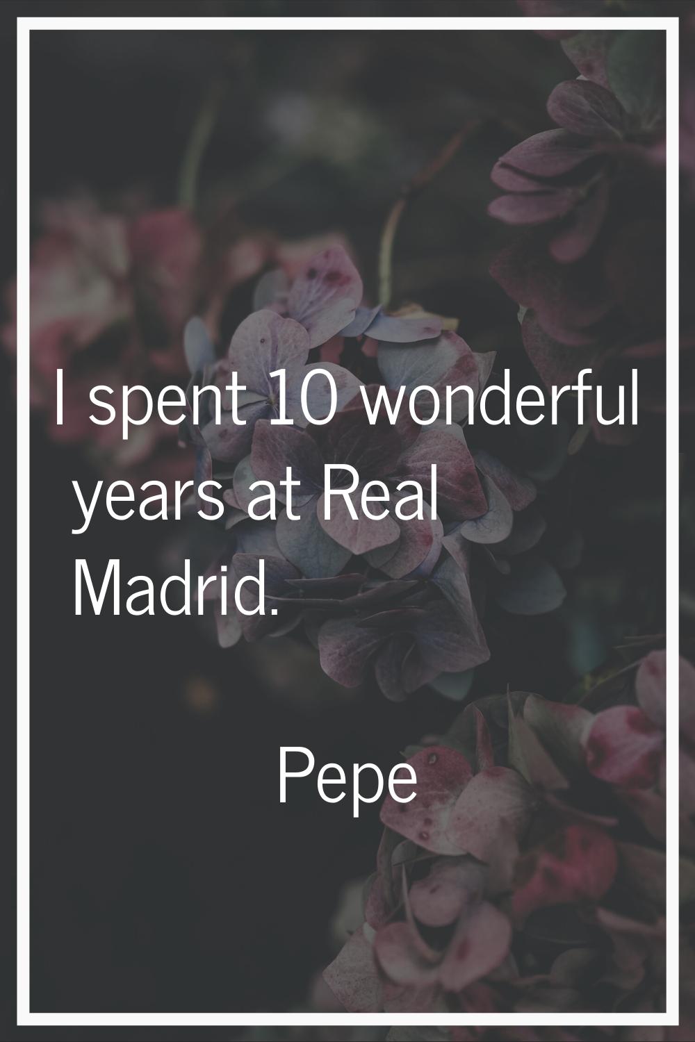 I spent 10 wonderful years at Real Madrid.