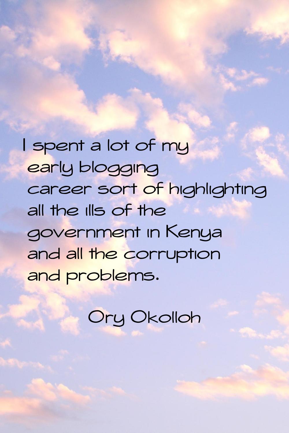 I spent a lot of my early blogging career sort of highlighting all the ills of the government in Ke