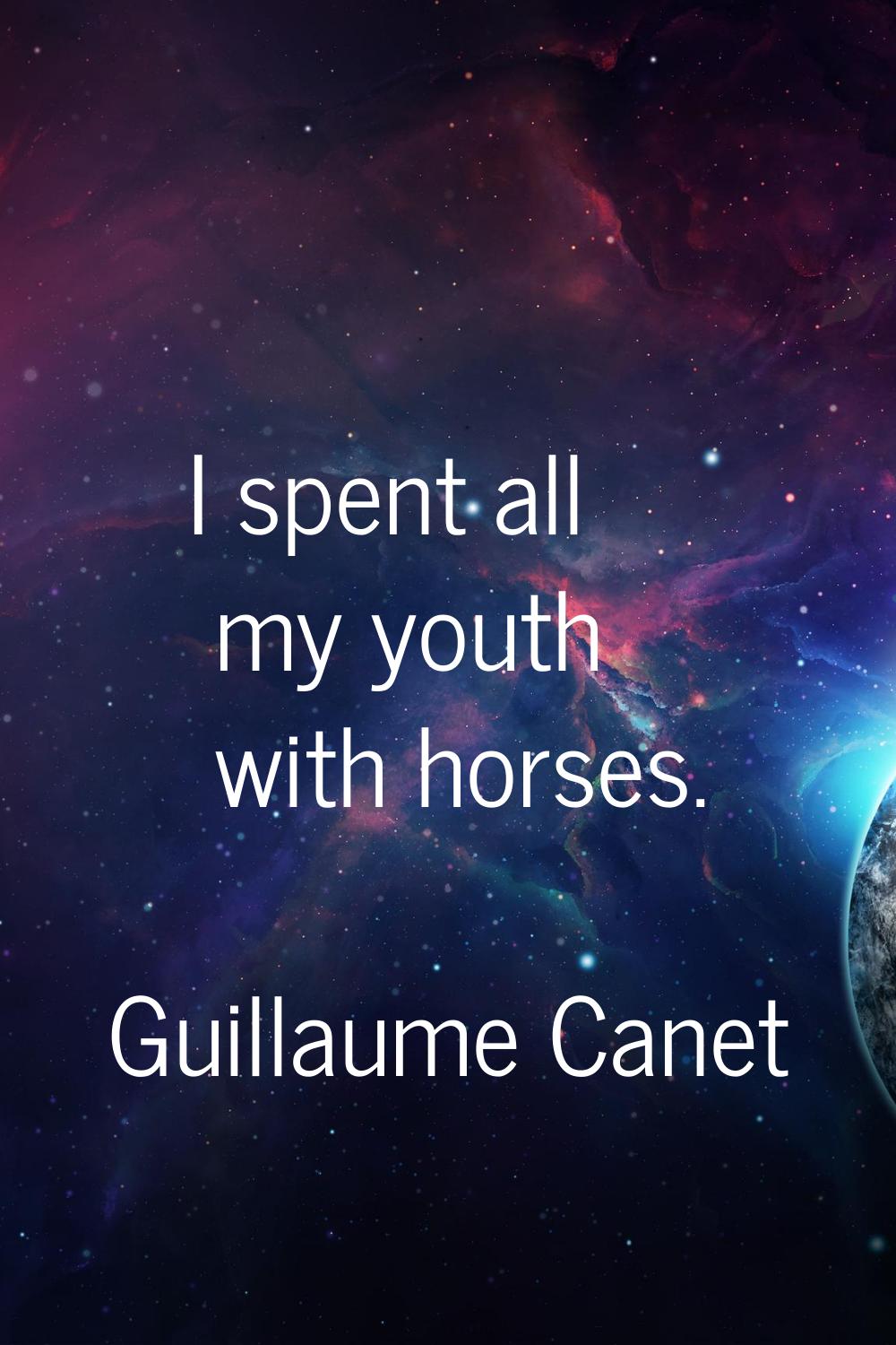 I spent all my youth with horses.