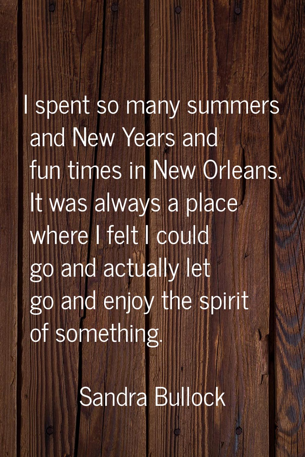 I spent so many summers and New Years and fun times in New Orleans. It was always a place where I f