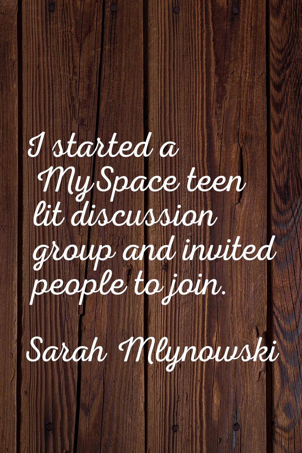 I started a MySpace teen lit discussion group and invited people to join.