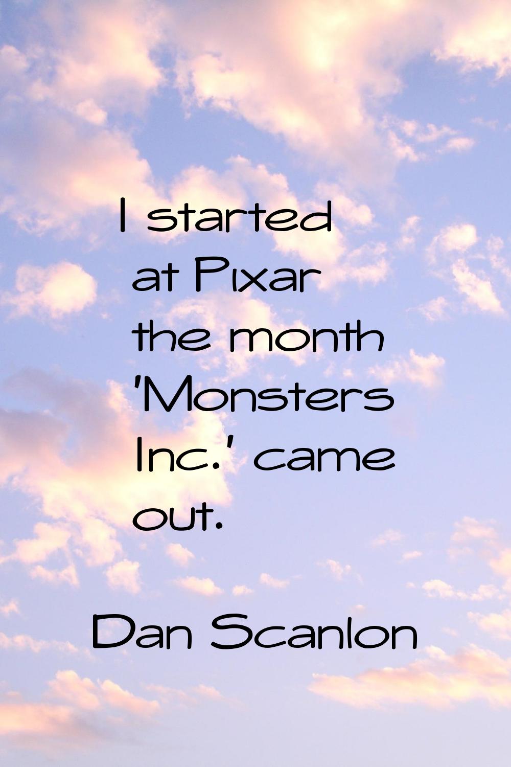 I started at Pixar the month 'Monsters Inc.' came out.