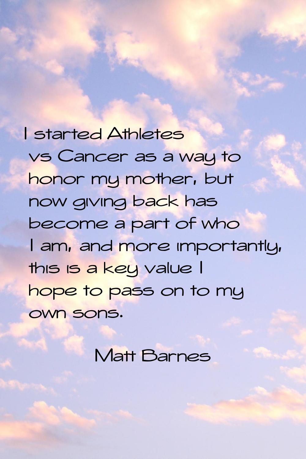 I started Athletes vs Cancer as a way to honor my mother, but now giving back has become a part of 