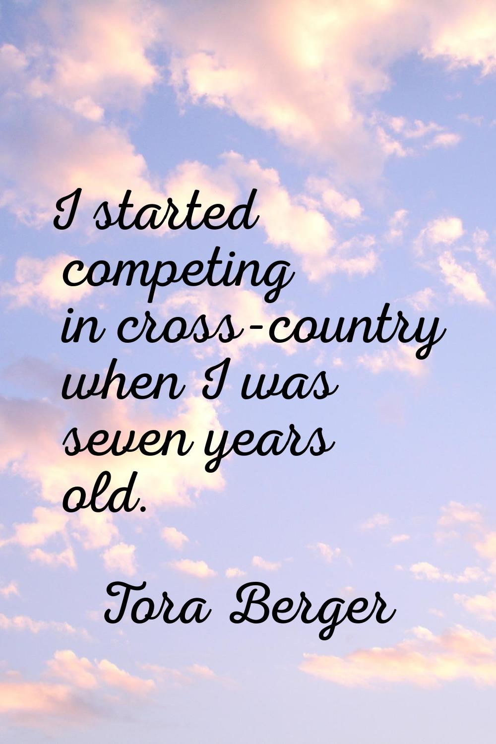 I started competing in cross-country when I was seven years old.