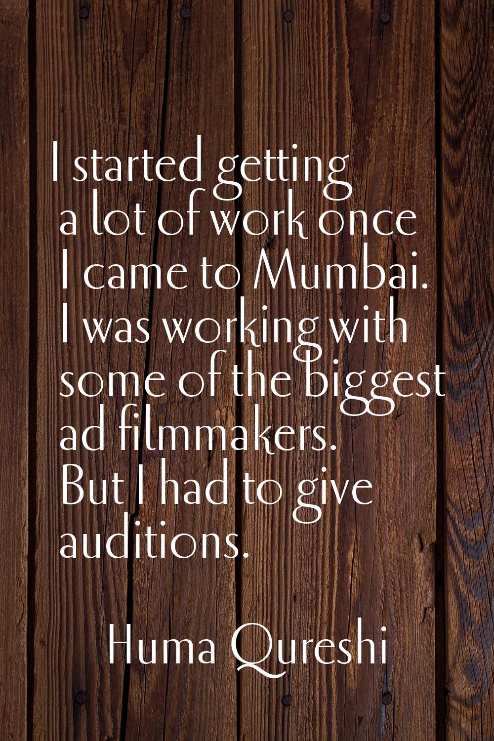 I started getting a lot of work once I came to Mumbai. I was working with some of the biggest ad fi