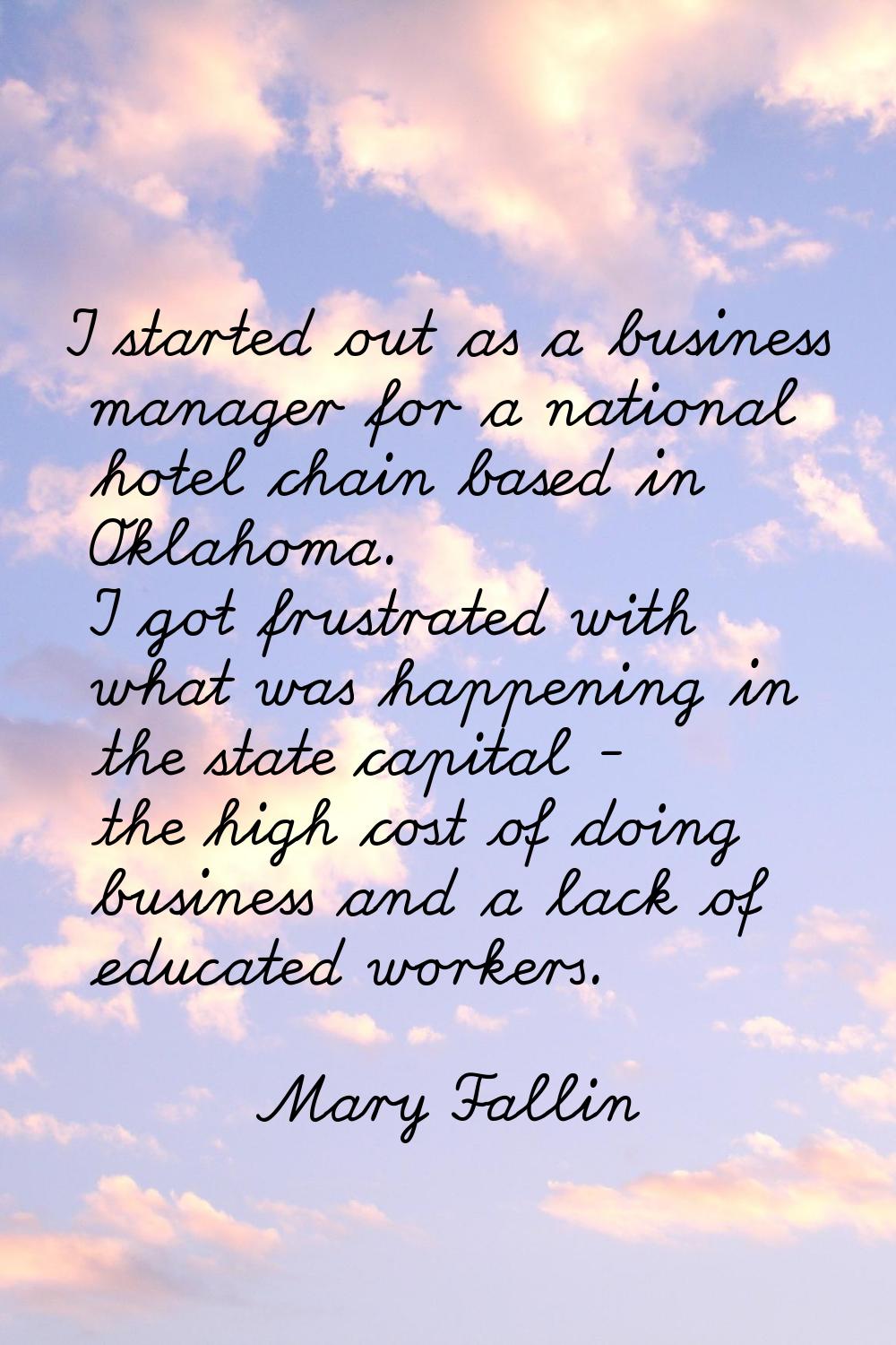 I started out as a business manager for a national hotel chain based in Oklahoma. I got frustrated 