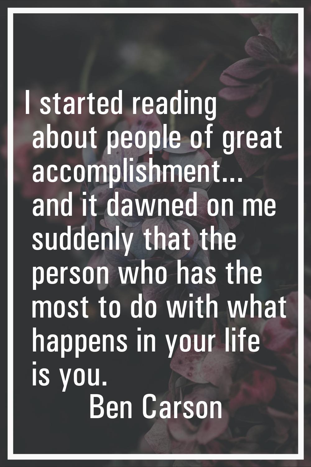 I started reading about people of great accomplishment... and it dawned on me suddenly that the per