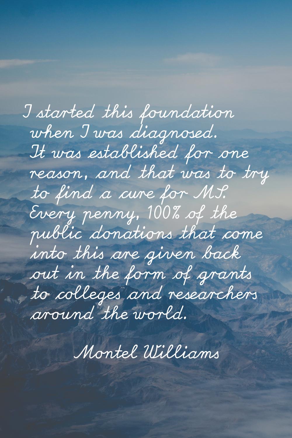 I started this foundation when I was diagnosed. It was established for one reason, and that was to 