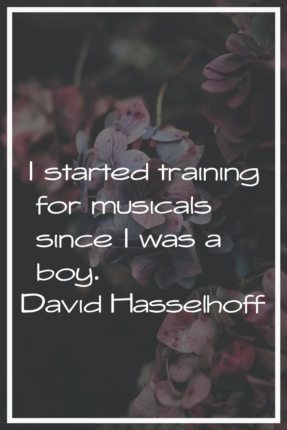 I started training for musicals since I was a boy.