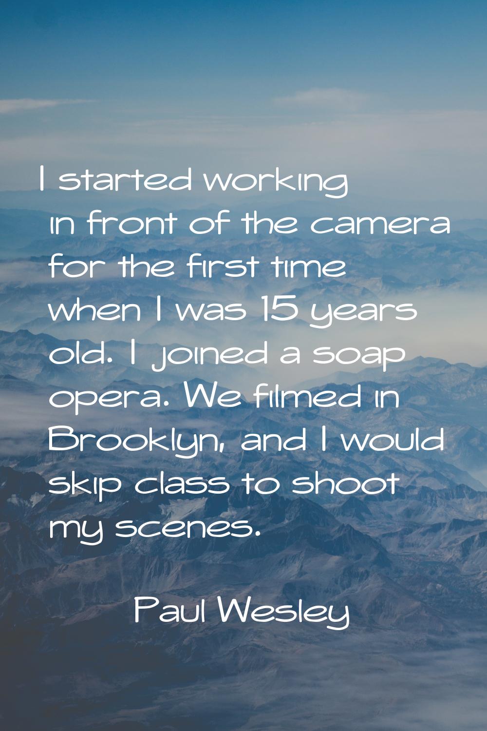 I started working in front of the camera for the first time when I was 15 years old. I joined a soa