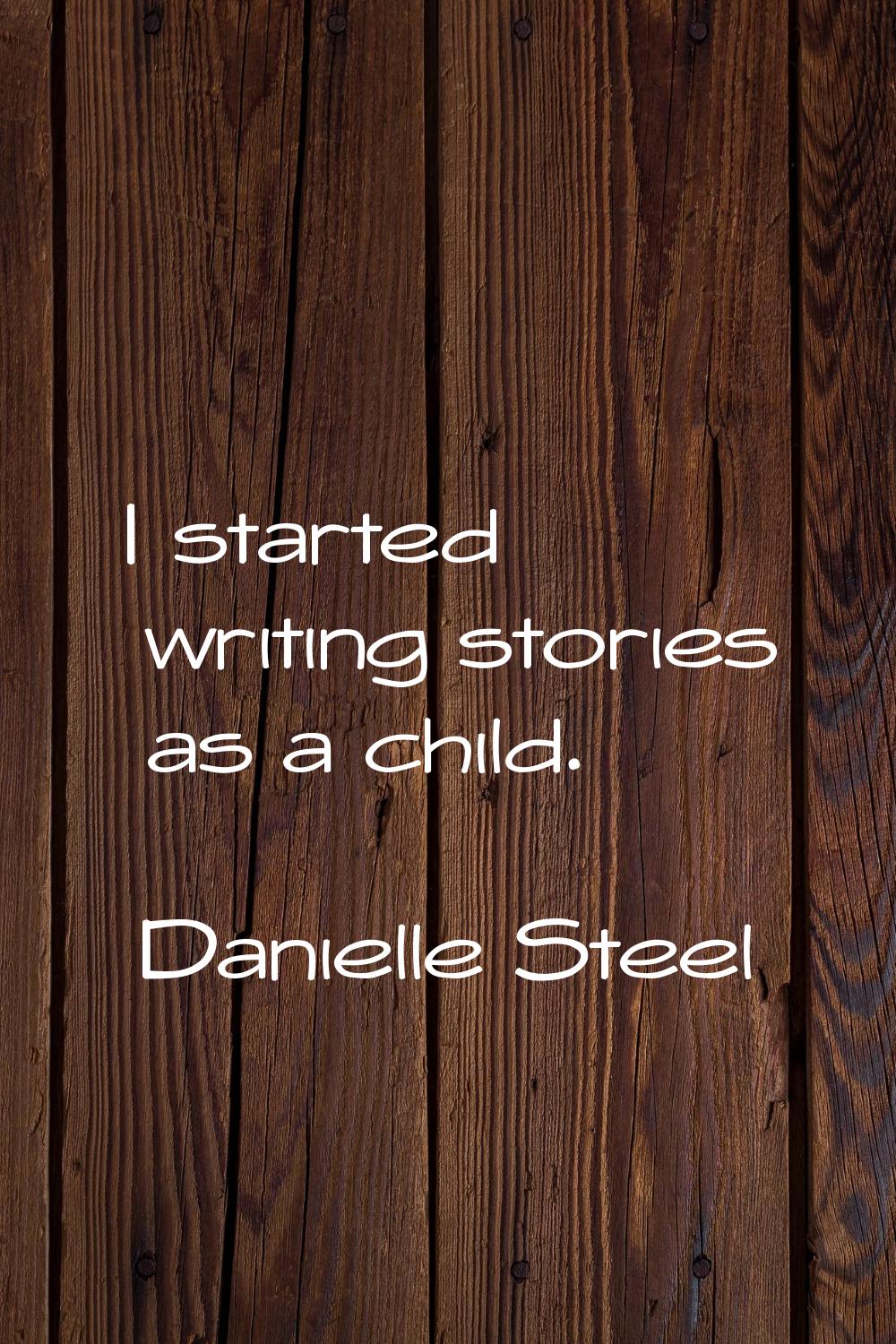 I started writing stories as a child.