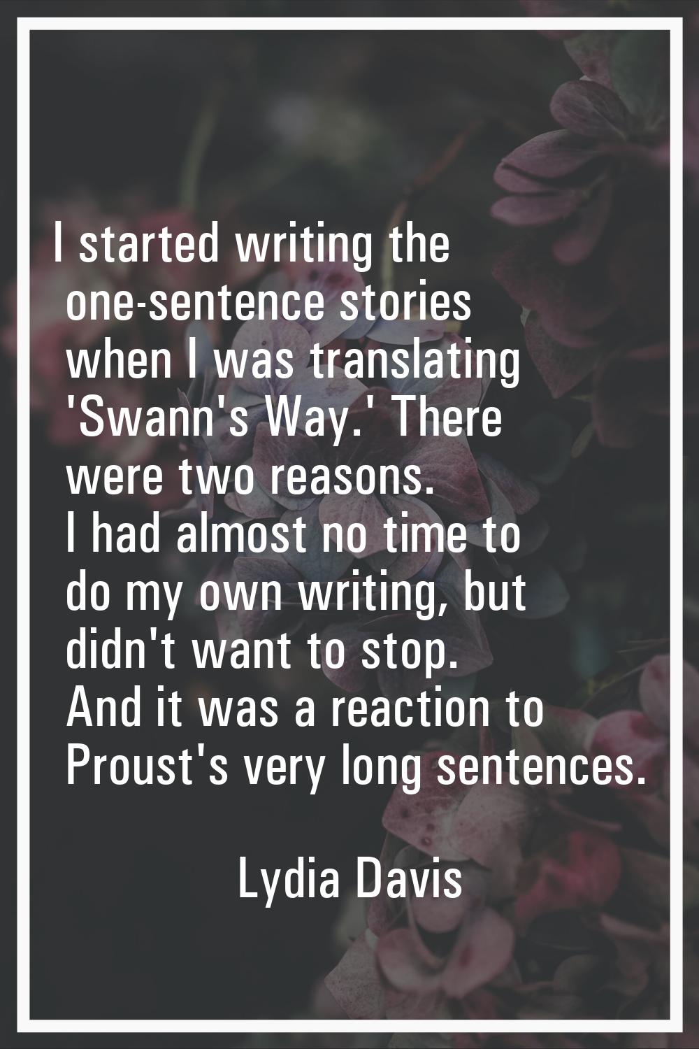 I started writing the one-sentence stories when I was translating 'Swann's Way.' There were two rea