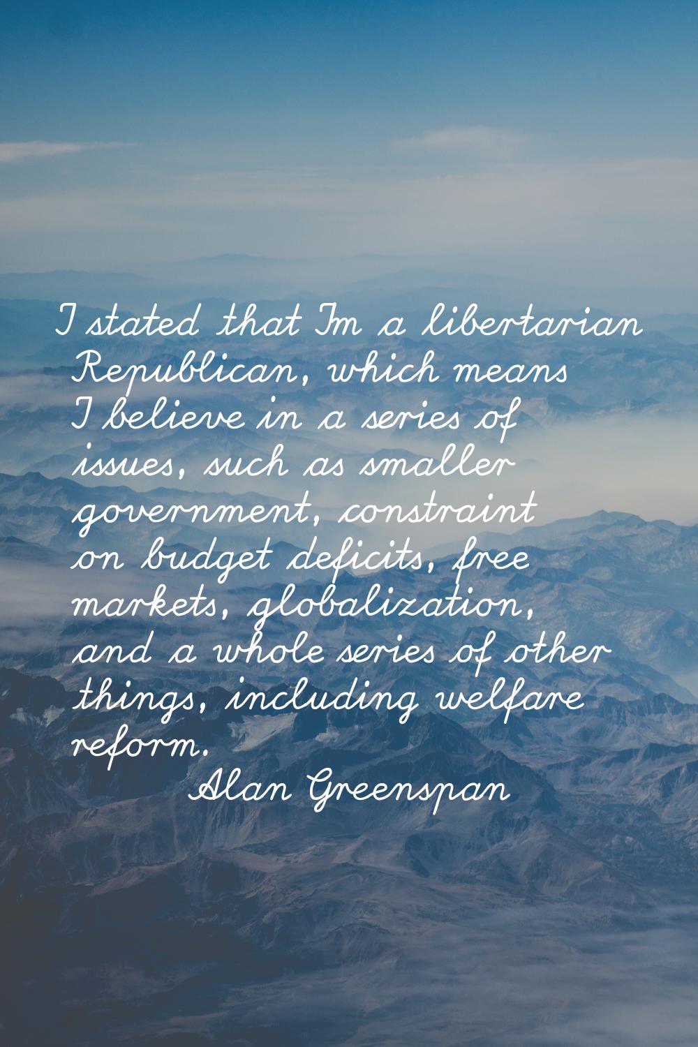I stated that I'm a libertarian Republican, which means I believe in a series of issues, such as sm