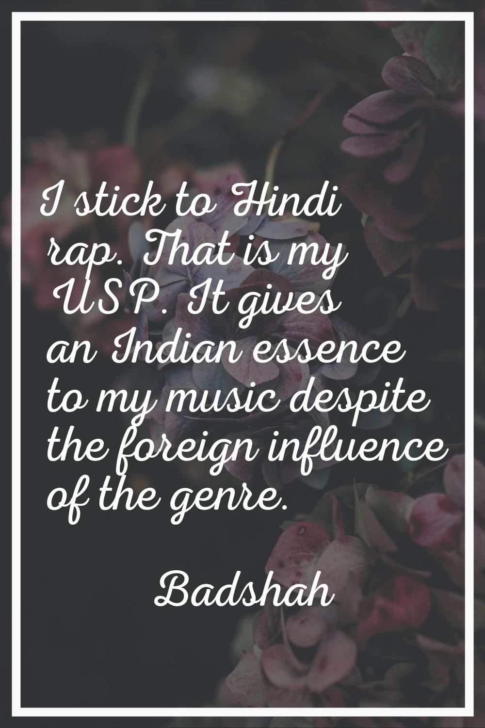 I stick to Hindi rap. That is my USP. It gives an Indian essence to my music despite the foreign in