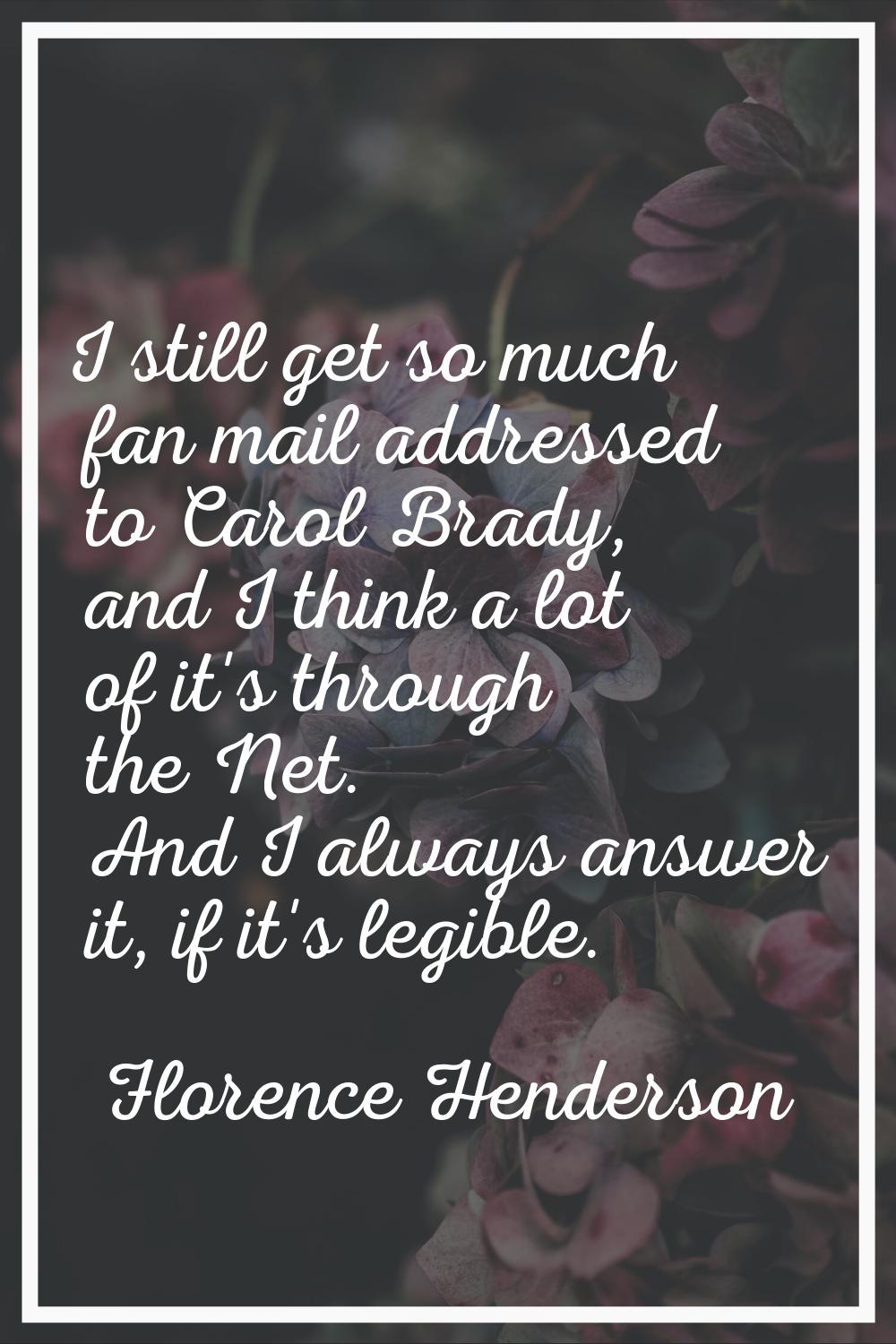 I still get so much fan mail addressed to Carol Brady, and I think a lot of it's through the Net. A