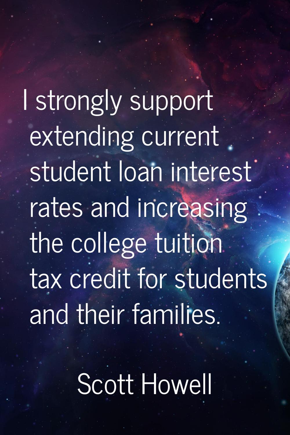 I strongly support extending current student loan interest rates and increasing the college tuition