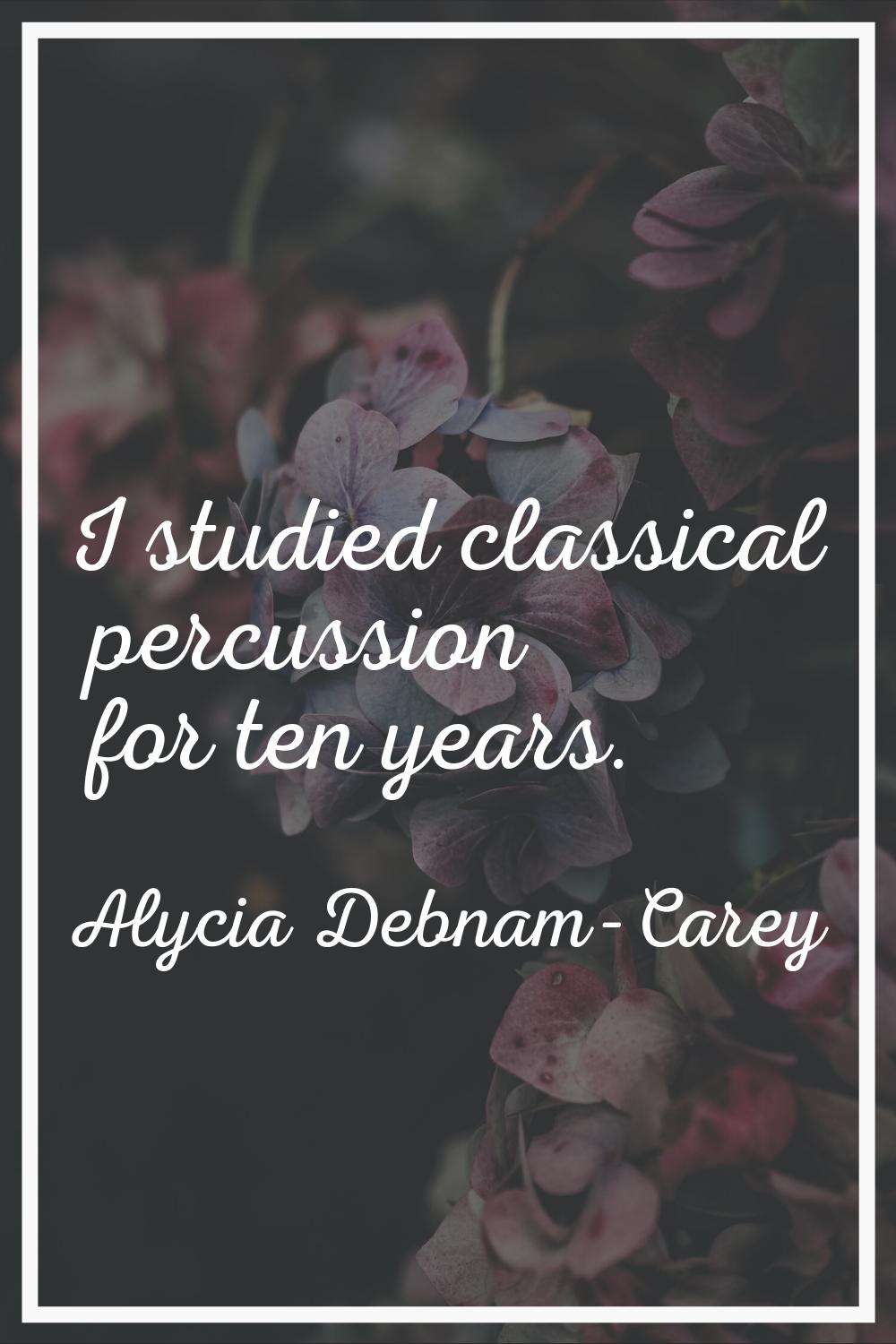 I studied classical percussion for ten years.