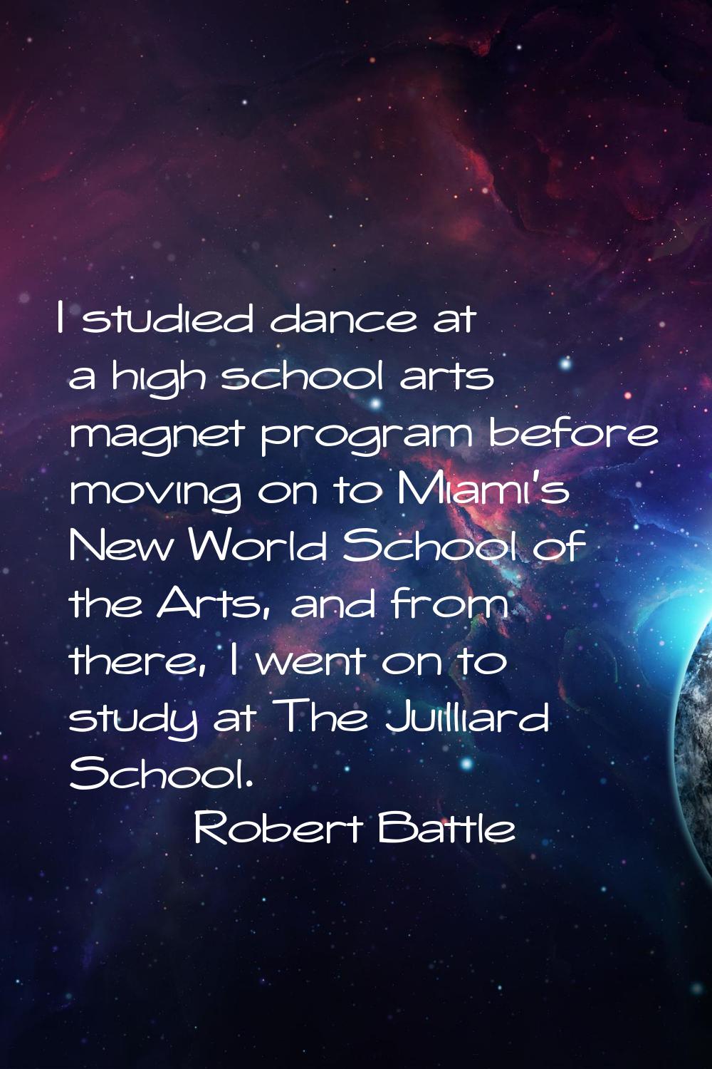 I studied dance at a high school arts magnet program before moving on to Miami's New World School o