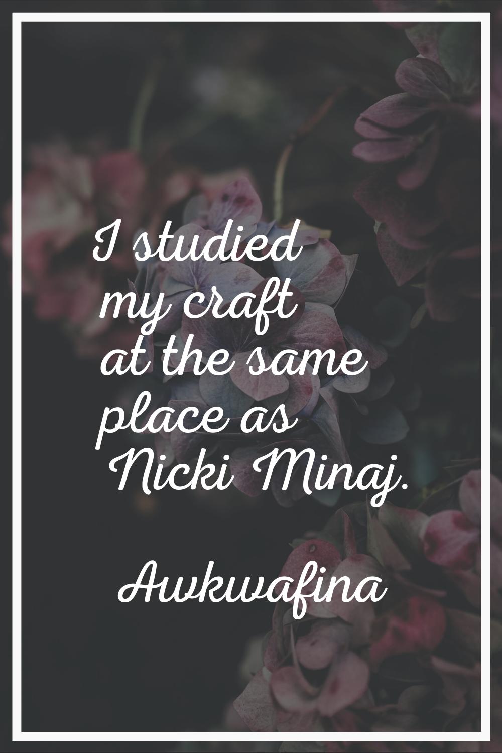 I studied my craft at the same place as Nicki Minaj.