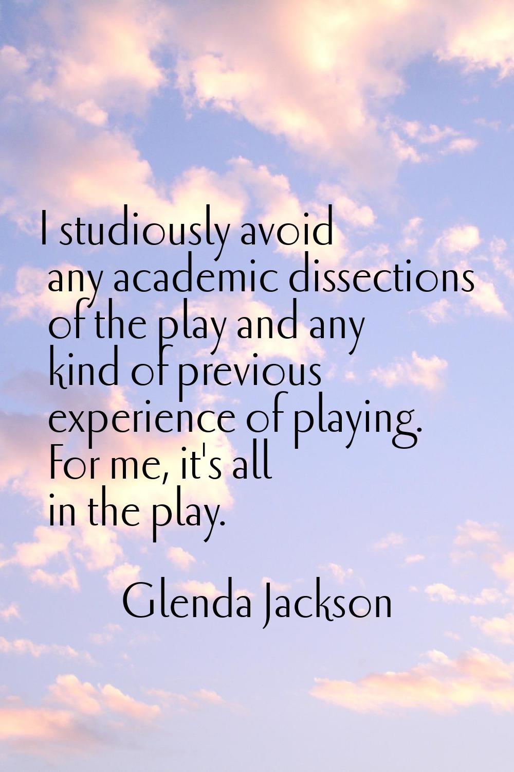I studiously avoid any academic dissections of the play and any kind of previous experience of play