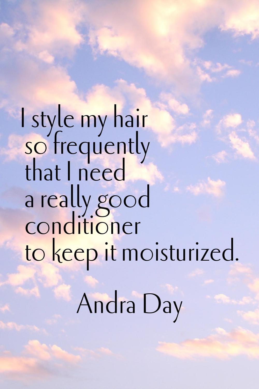 I style my hair so frequently that I need a really good conditioner to keep it moisturized.